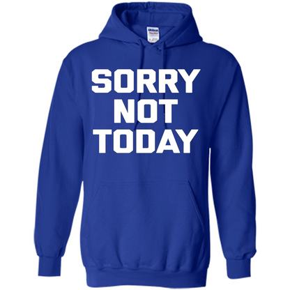 Sorry Not Today T-Shirt Funny Saying Sarcastic Novelty Cute