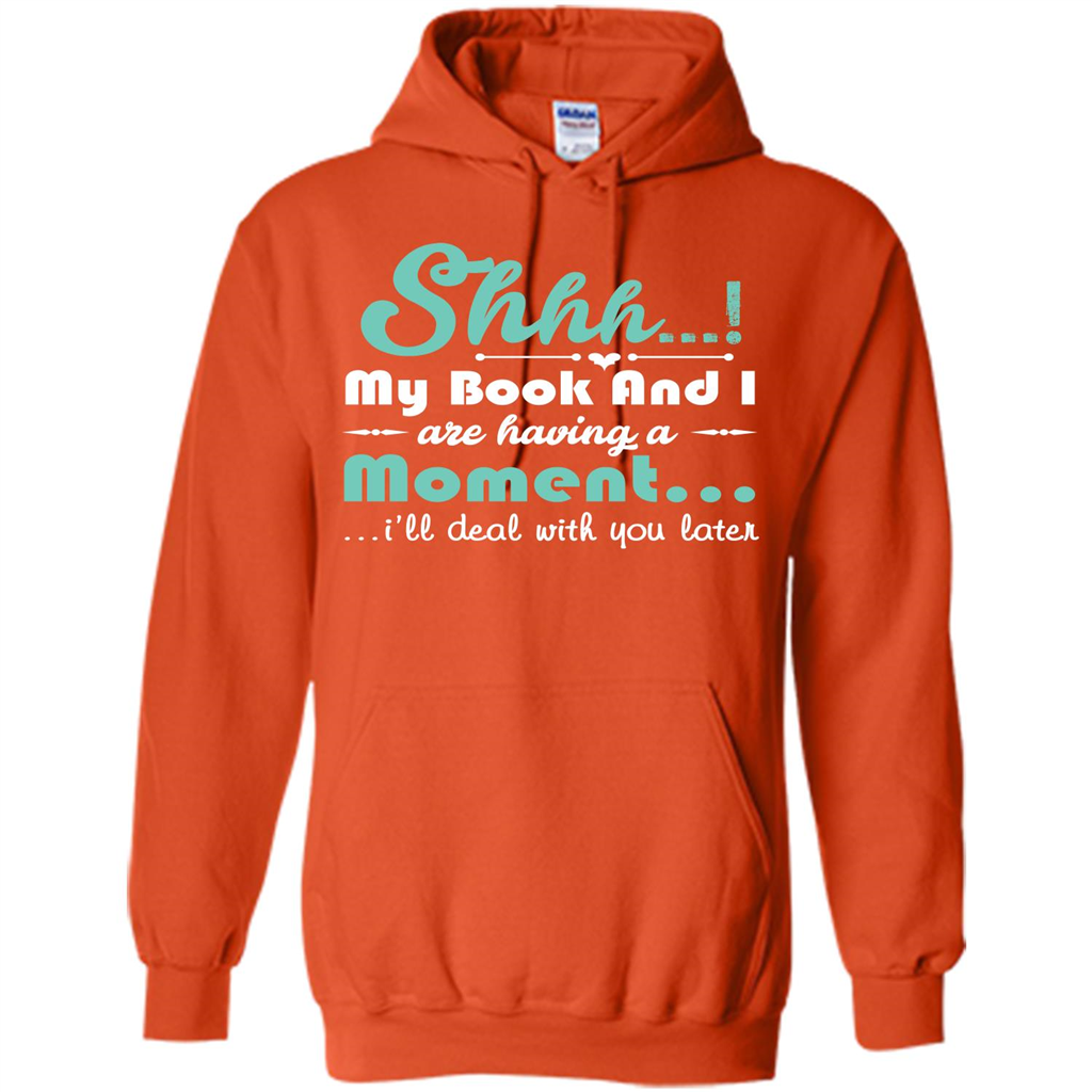 Book Reader T-shirt Shhh My Book And I Are Having A Moment I‰۪ll Deal With You Later Orange