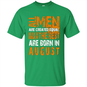 All Men Created Equal But The Best Born In August T-Shirt