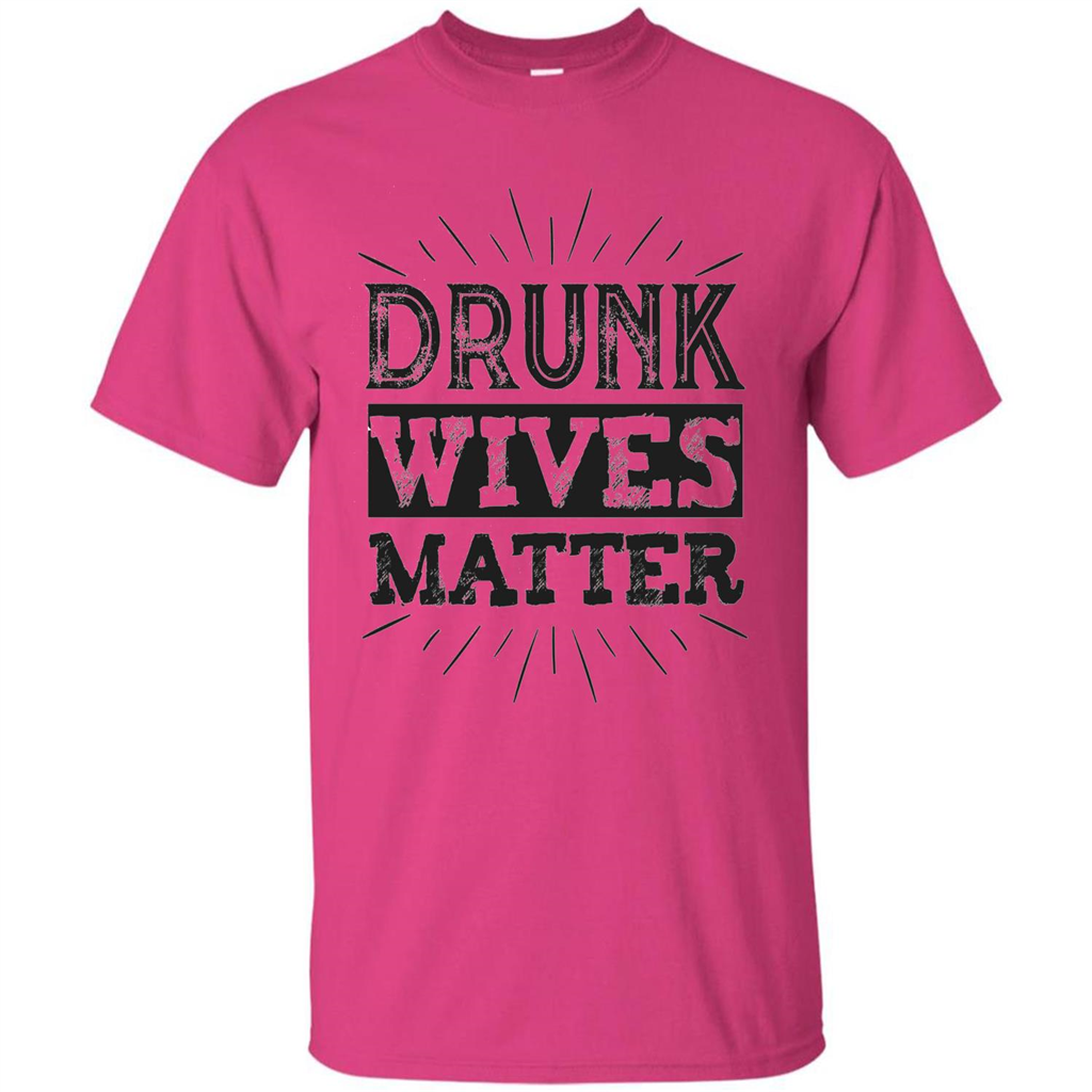 Drunk Wives Matter T-shirt Funny Saying Wine Wife Drinking T-shirt Heliconia