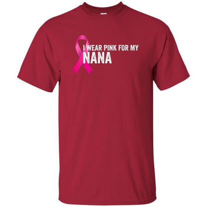Breast Cancer Awareness T-shirt I Wear Pink For My Nana Cardinal