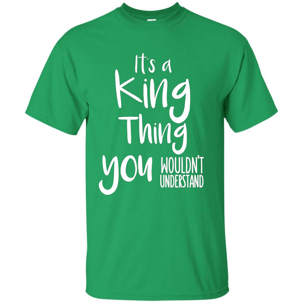 It's A King Thing You Wouldn't Understand T-shirt Irish Green