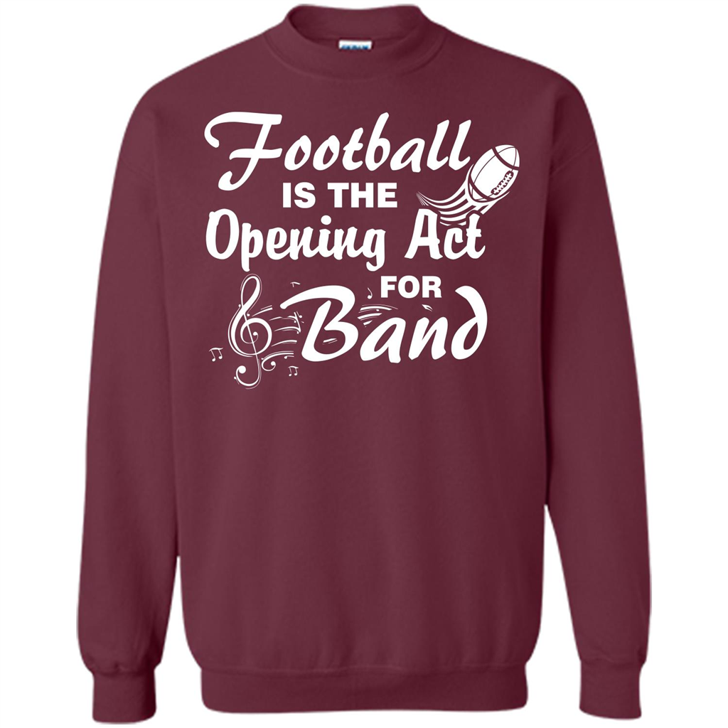 Football Is The Opening Act For Band T-shirt Maroon