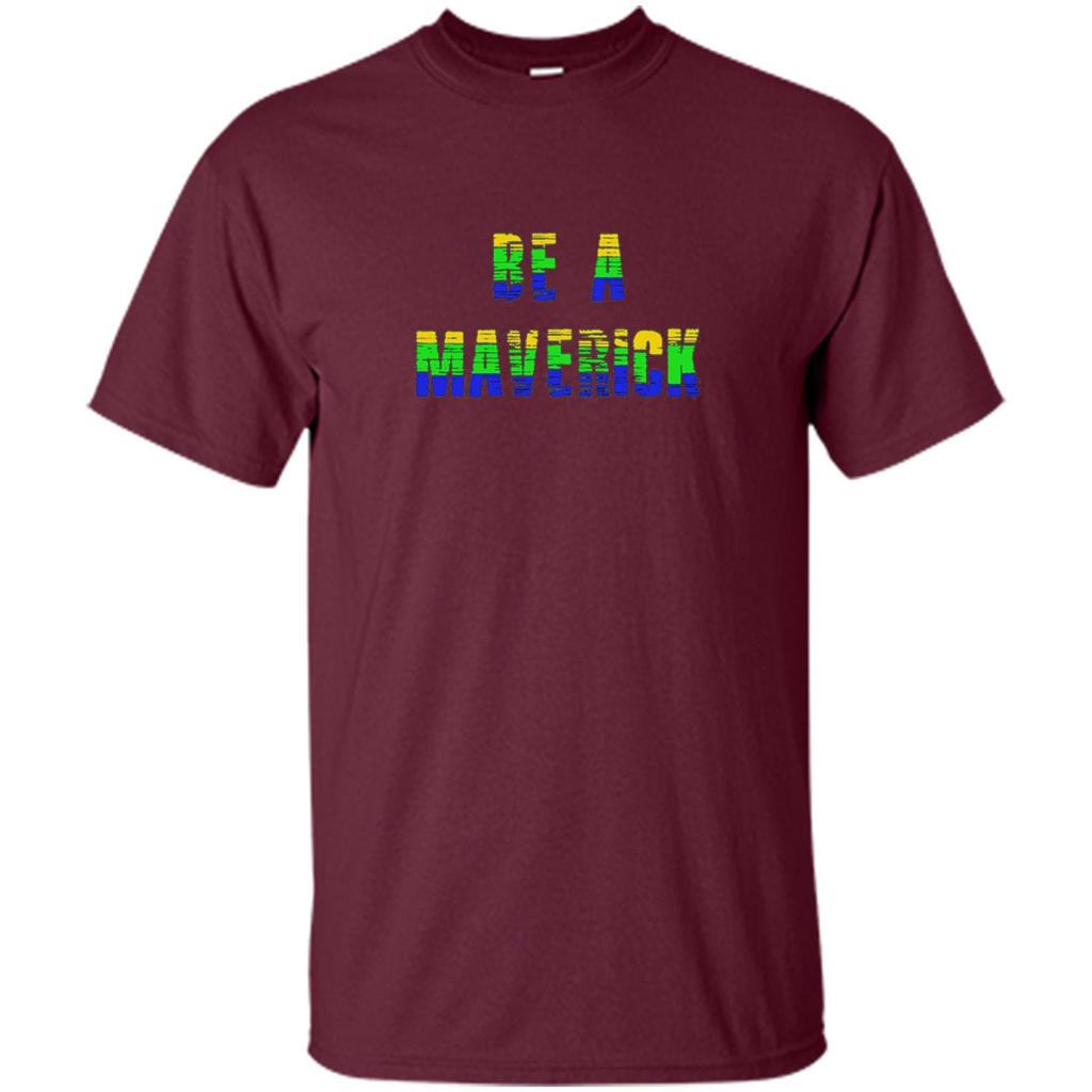 Be A Maverick T-shirt Funny T-shirt Maroon
