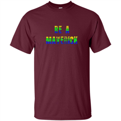 Be A Maverick T-shirt Funny T-shirt Maroon