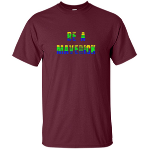 Be A Maverick T-shirt Funny T-shirt