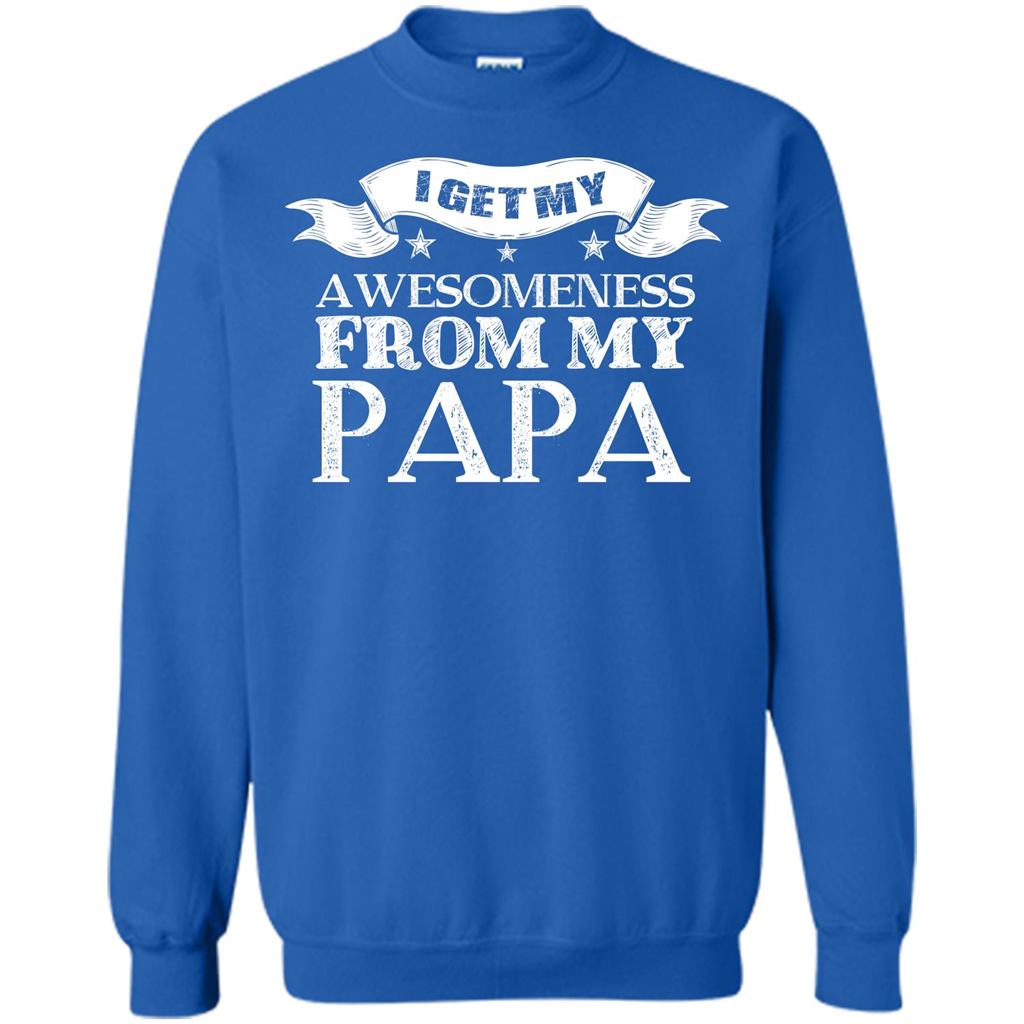 Family T-shirt I get My Awesomeness From My Papa Royal