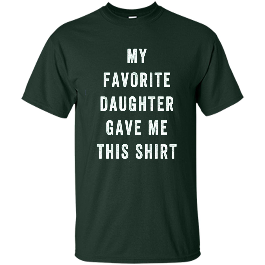 Fathers Day T-shirt My Favorite Child Gave Me This Shirt Forest Green
