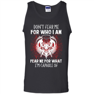 Military T-shirt Don‰۪t Fear Me For Who I Am Fear Me For What I‰۪m Capable Of