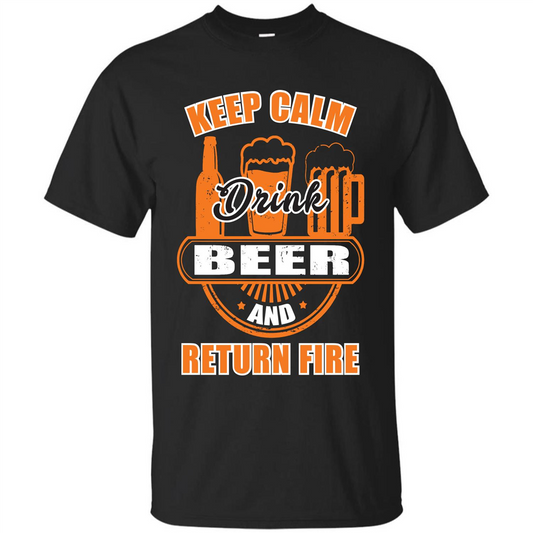 Beer T-shirt Keep Calm Drink Beer And Return Fire Black