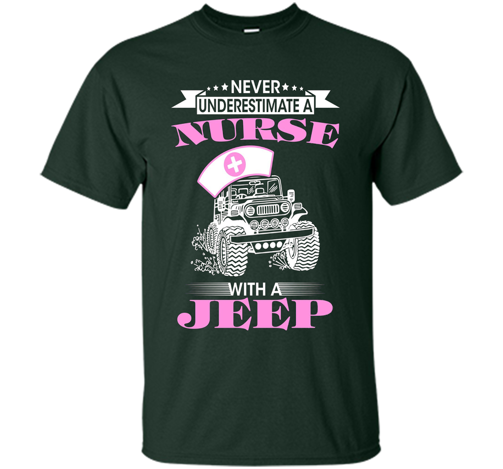 Never Underestimate A Nurse With A Jeep Funny Saying T-shirt Forest Green