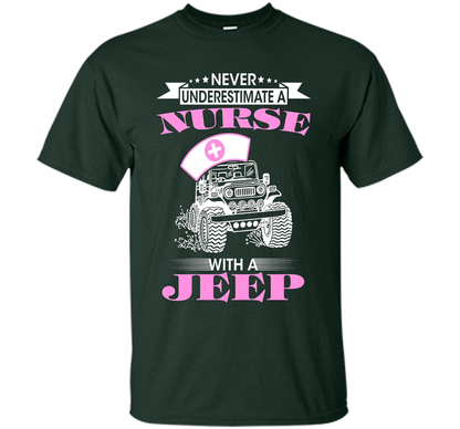 Never Underestimate A Nurse With A Jeep Funny Saying T-shirt Forest Green