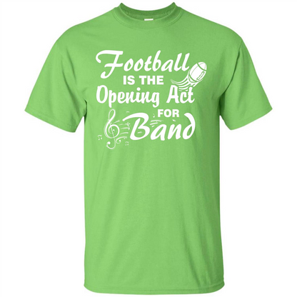 Football Is The Opening Act For Band T-shirt Lime