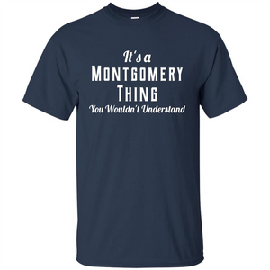 It's A Montgomery Thing T-Shirt You Wouldn't Understand