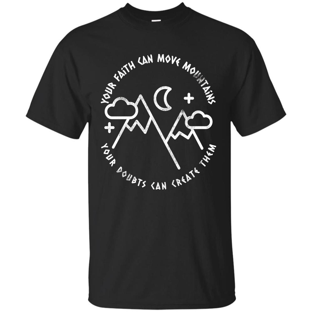 Your Faith Can Move Mountains Your Doubts Can Create Them T-shirt Black