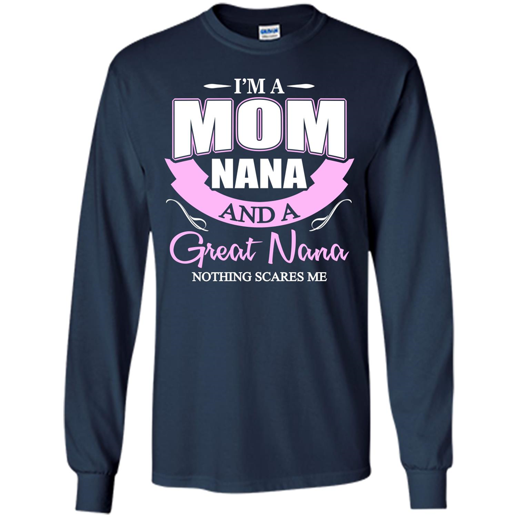 I'm A Mom Nana And A Great Nana Nothing Scares Me Navy