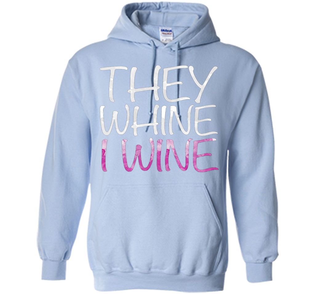 They Whine I Wine T-Shirt Funny Drinking Gift Shirt cool shirt Light Blue