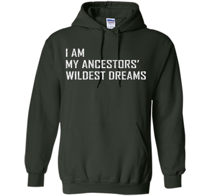 I am my ancestors wildest dreams T-shirt