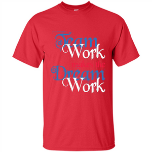 Team Work Makes Dream Work T-shirt