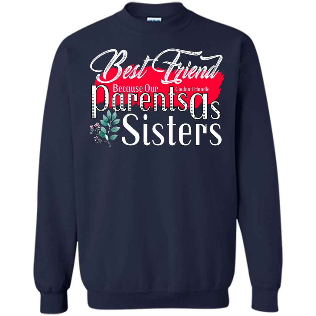 Best Friend T-shirtBest Friend Because Our Parents Couldn't Handle As Sisters Navy