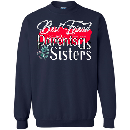 Best Friend T-shirtBest Friend Because Our Parents Couldn't Handle As Sisters Navy