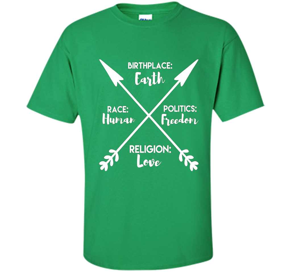Birthplace Earth Race Human Politics Religion Love T-Shirt cool shirt Irish Green