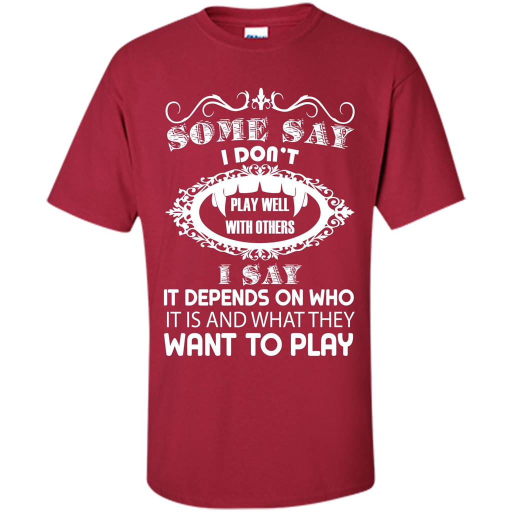 Some Say I Don‰۪t Play Well With Others I Say It Depends On T-shirt Cardinal