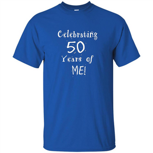 Birthday Gift T-shirt Celebrating 50 Years Of Me T-shirt