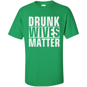 Drunk Wives Matter T-shirt