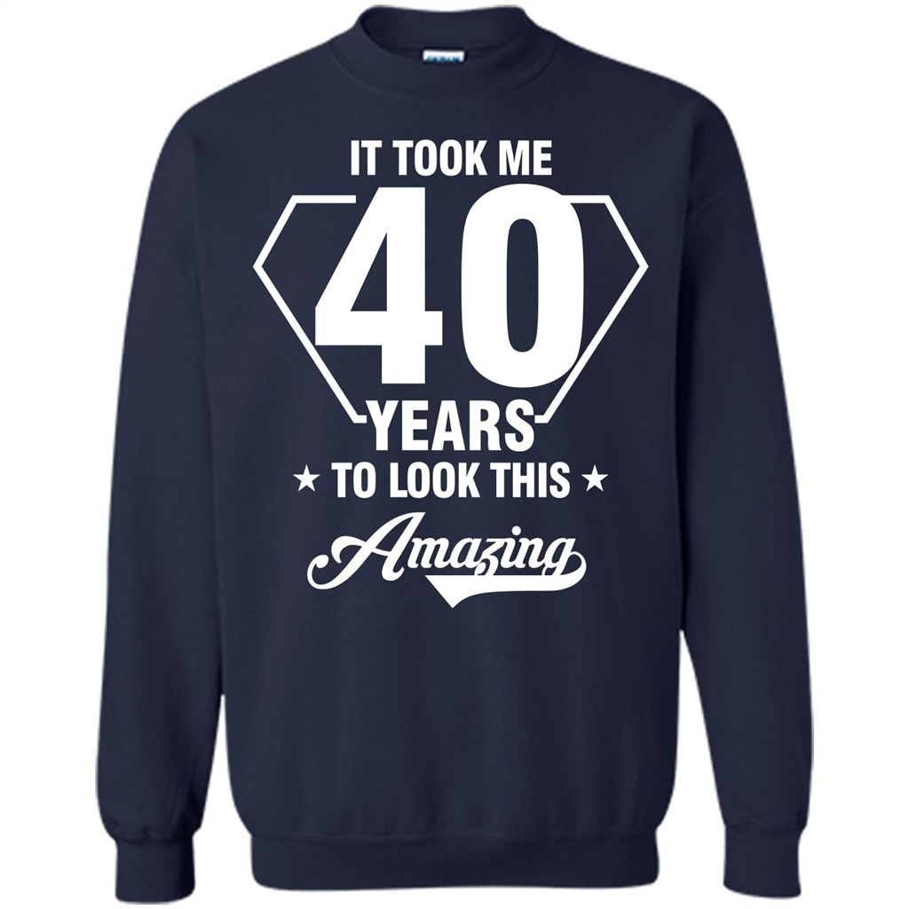 Birthday Gift T-shirt It Took Me 40 Years To Look This Amazing Navy