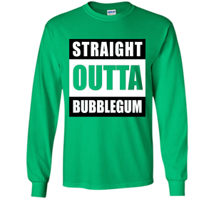 Straight Outta Bubblegum Action Movie Quote T-Shirt t-shirt