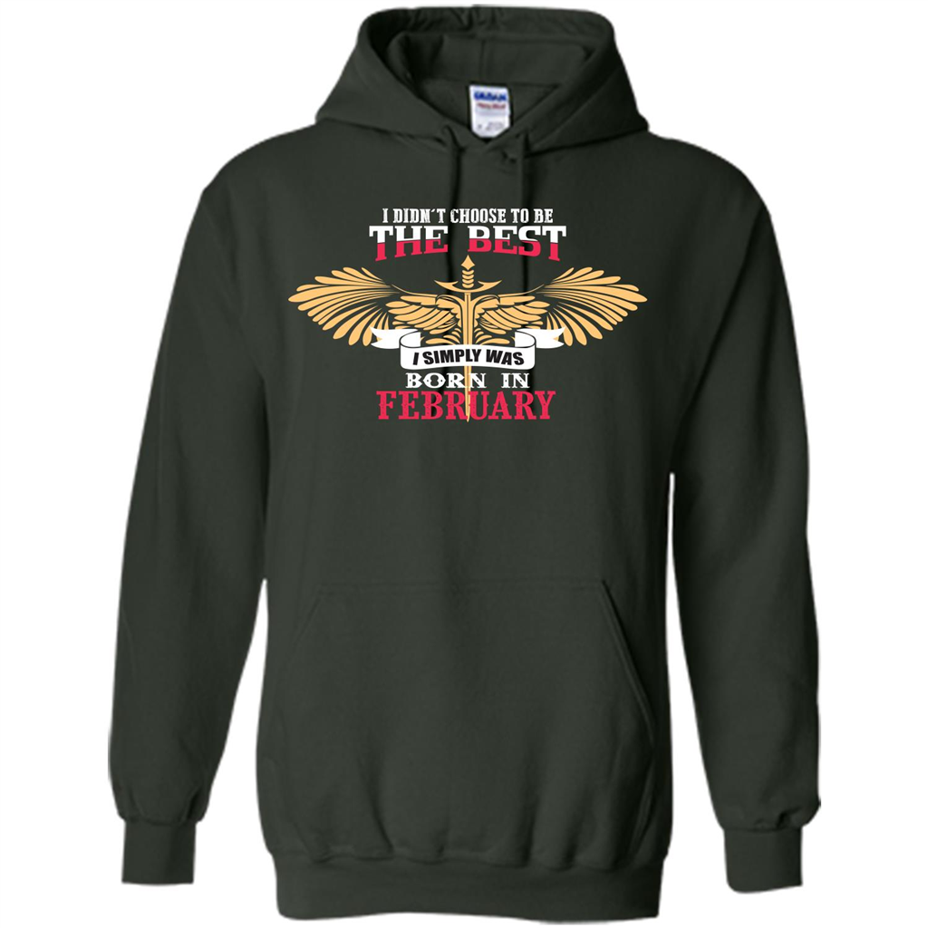 February. I Didnäó»t Choose To Be The Best I Simply Was Born In February T-shirt Forest Green