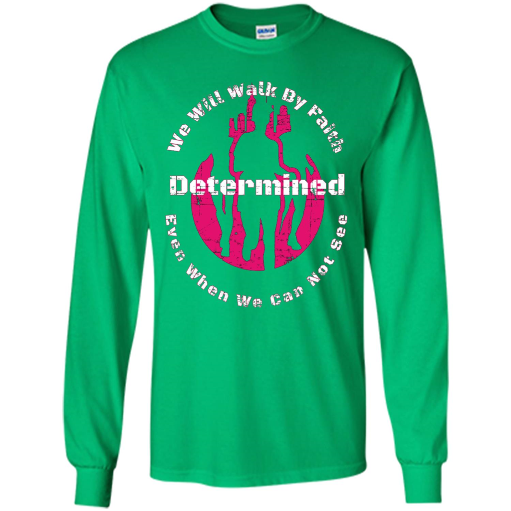 Faith Inspired T-shirt We Will Walk By Faith Determined Irish Green