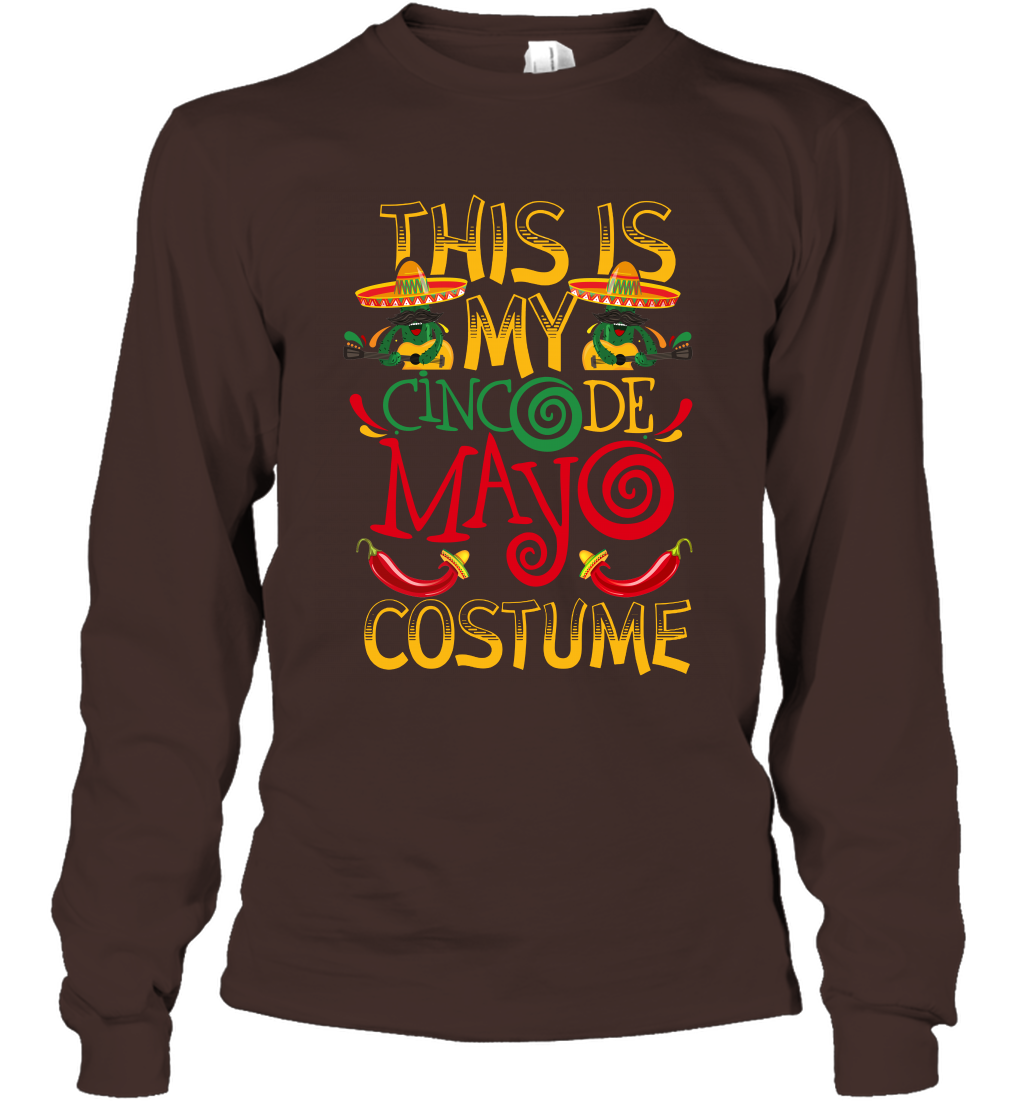 This Is My Cinco De Mayo Costume Shirt Long Sleeve T-Shirt Long Sleeve T-Shirt Dark Chocolate
