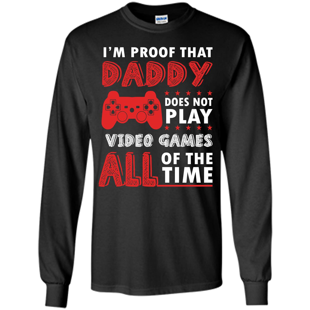 Daddy Gamer. I'm Proof That Daddy Doesn't Not Play Video Games All Of The Time Black