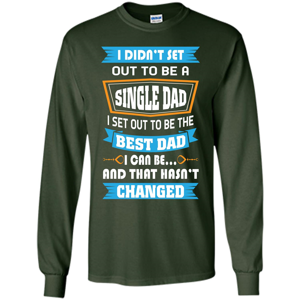 Daddy T-shirt I Did Not Set Out To Be A Single Dad Forest Green