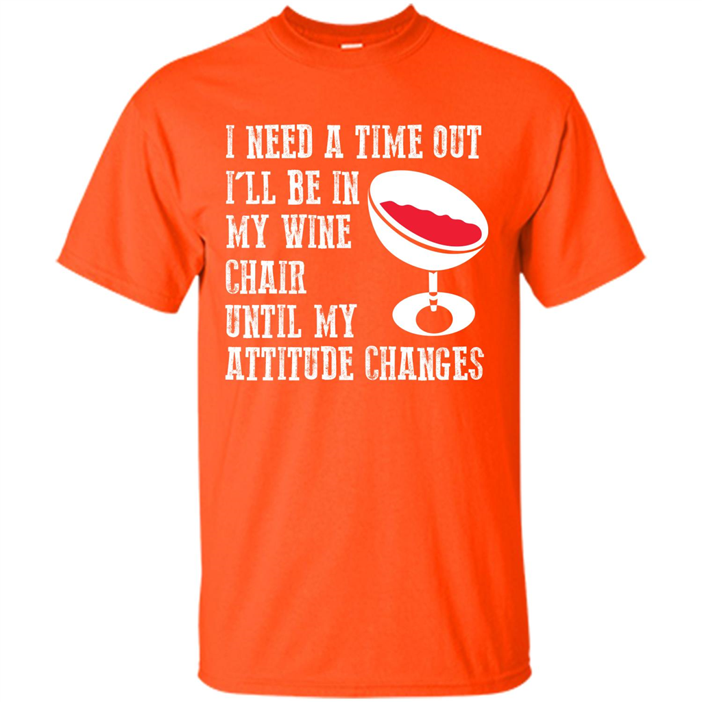 Wine T-shirt I Need A Time Out I’ll Be In My Wine Chair T-shirt Orange