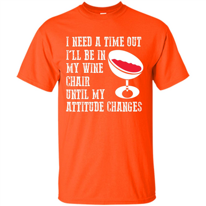 Wine T-shirt I Need A Time Out I’ll Be In My Wine Chair T-shirt Orange