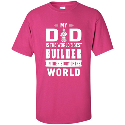 My Dad Is The World's Best Builder T-shirt Father Gift