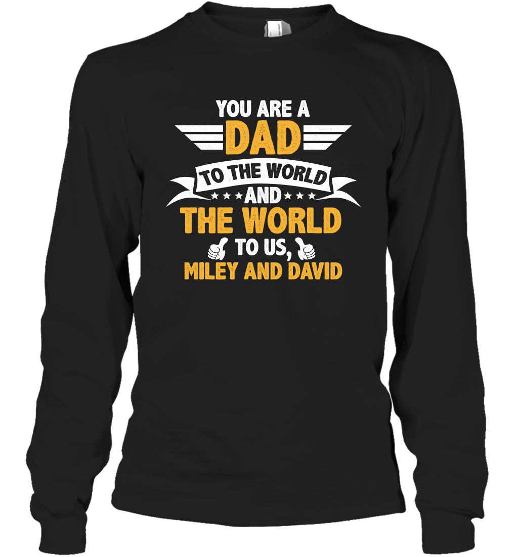 You Are a Dad To The World and The World To Us (Customized Name) Long Sleeve T-Shirt Long Sleeve T-Shirt Black