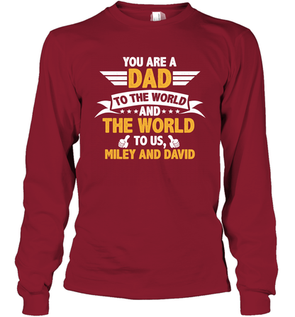 You Are a Dad To The World and The World To Us (Customized Name) Long Sleeve T-Shirt Long Sleeve T-Shirt Cardinal Red
