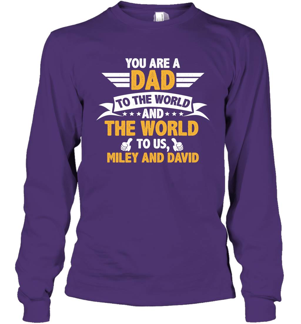 You Are a Dad To The World and The World To Us (Customized Name) Long Sleeve T-Shirt Long Sleeve T-Shirt Purple