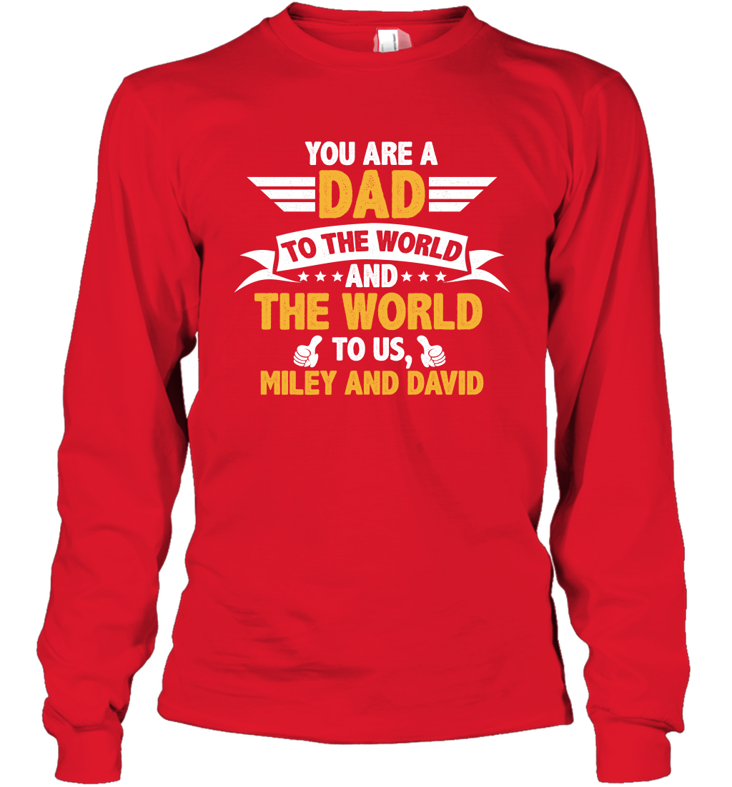 You Are a Dad To The World and The World To Us (Customized Name) Long Sleeve T-Shirt Long Sleeve T-Shirt Red