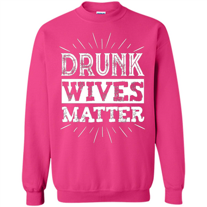 Drunk Wives Matter T-shirt Funny Saying Wine Wife Drinking White T-shirt Heliconia