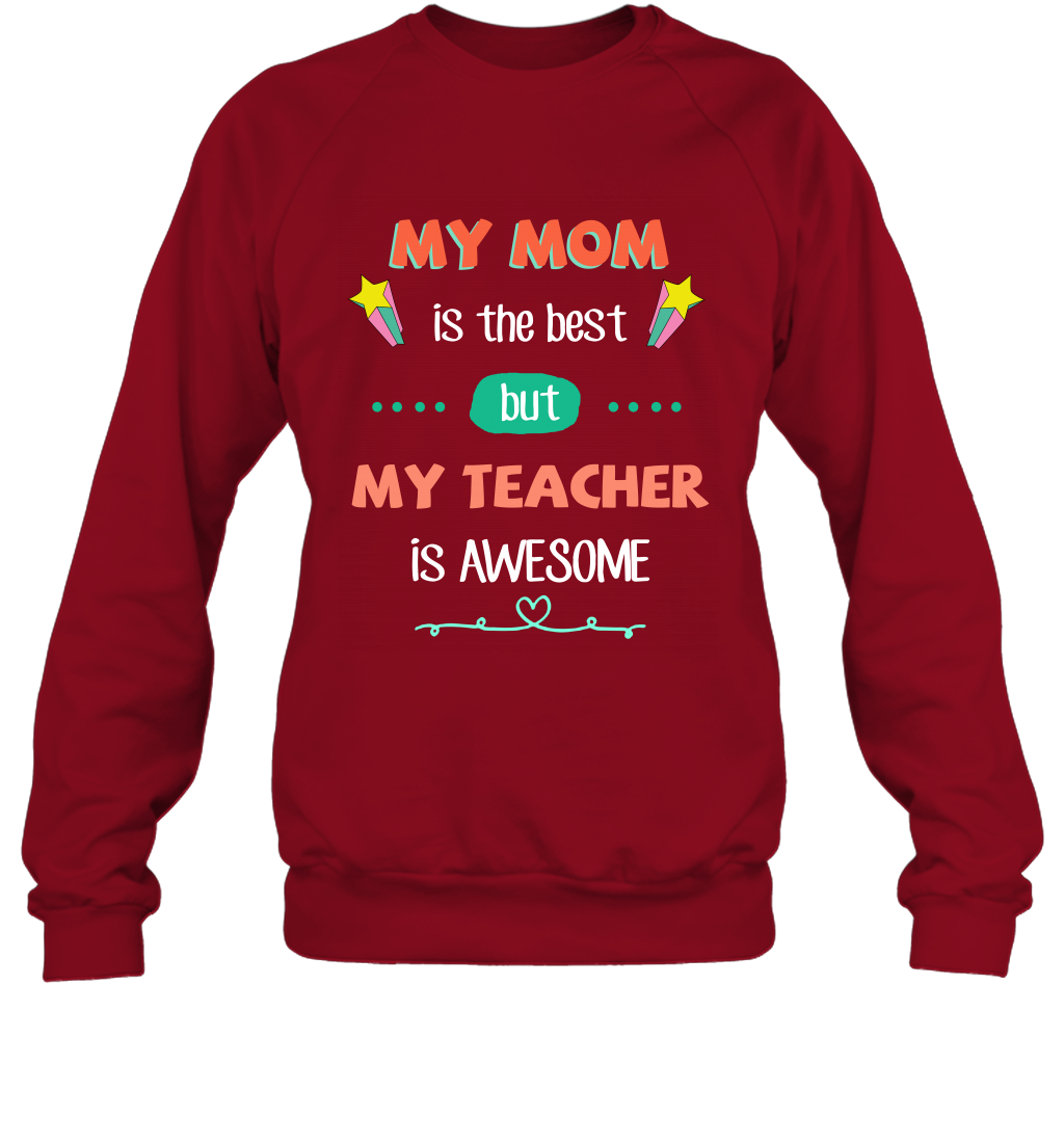 My Mom Is The Best But My Teacher Is Awesome Shirt Sweatshirt Sweatshirt Cardinal Red