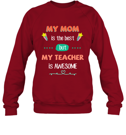 My Mom Is The Best But My Teacher Is Awesome Shirt Sweatshirt Sweatshirt Cardinal Red