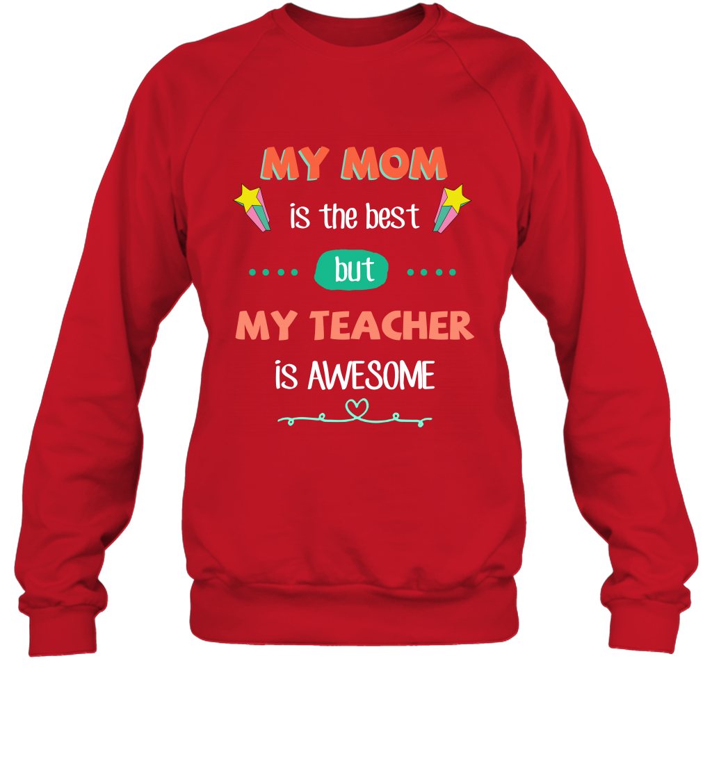 My Mom Is The Best But My Teacher Is Awesome Shirt Sweatshirt Sweatshirt Red