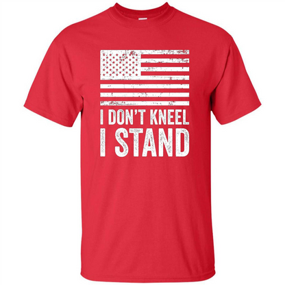 Military T-shirt, I Don't Kneel I Stand For The National Anthem T-Shirt Red