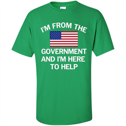 American T-shirt I'm From The Government and I'm Here To Help Irish Green