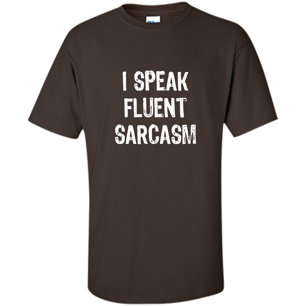 I Speak Fluent Sarcasm - Sarcastic Funny T-shirt Dark Chocolate